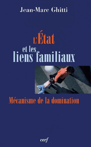 L'Etat et les liens familiaux. Mécanisme de la domination