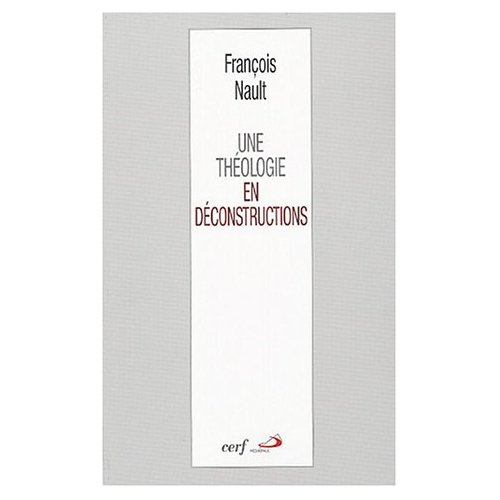 Une théologie en déconstructions. Littérature - Mystique - Philosophie