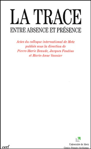 La trace. Entre absence et présence, actes du colloque international de Metz