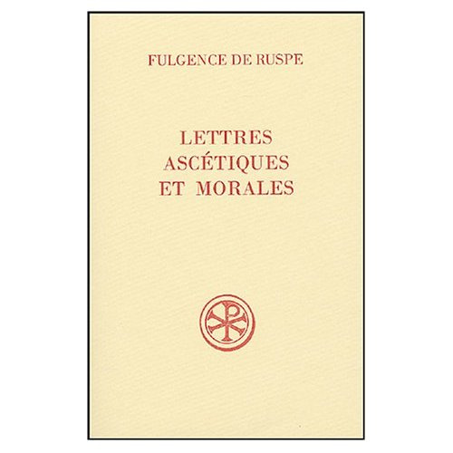 Lettres ascétiques et morales. Fulgence de Ruspe