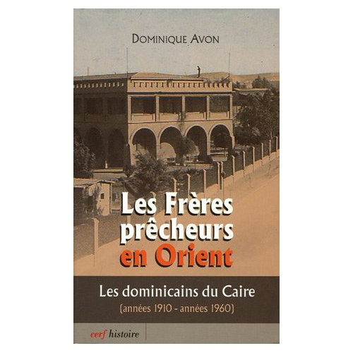 Les frères prêcheurs en Orient. Les Dominicains du Caire (années 1910-années 1960)