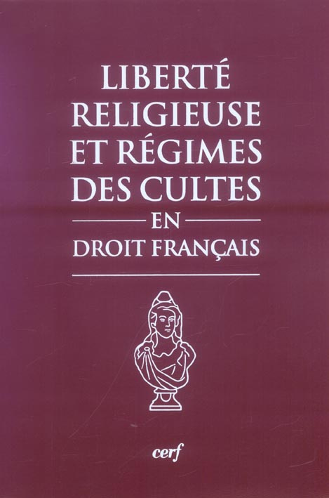 Libertés religieuses et régimes des cultes en droit français. Textes, pratique administrative, juris
