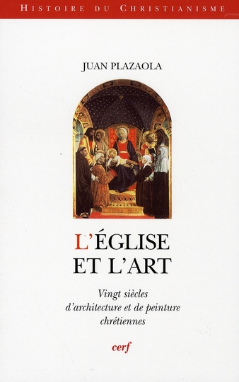 L'Eglise et l'art. Vingt siècles d'architecture et de peinture chrétiennes