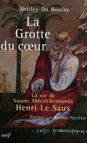 La grotte du coeur. La vie de Swami Abhishiktananda (Henri Le Saux)