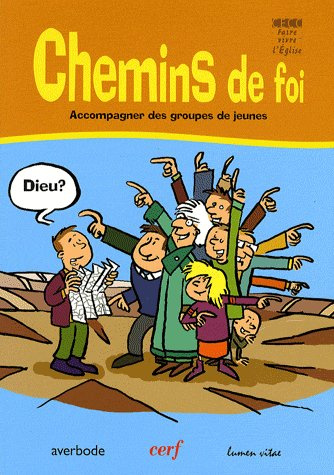 Chemins de foi. Accompagner des groupes de jeunes de 10 à 13 ans, guide de l'accompagnateur
