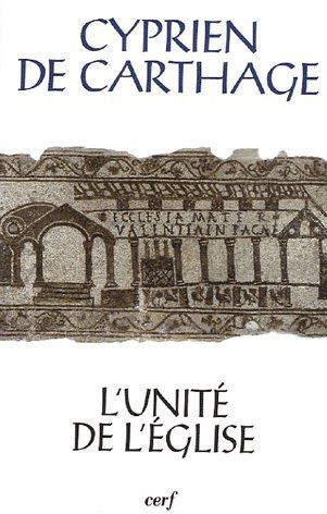 L'unité de l'Eglise. De ecclesiae catholicae unitate