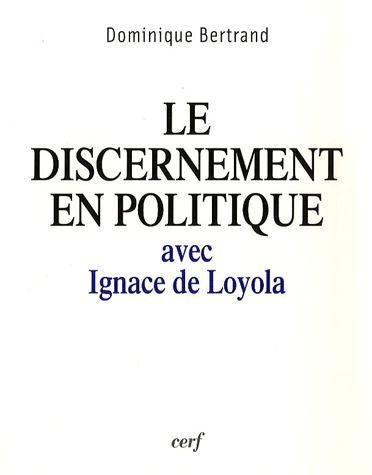 Le discernement en politique. avec Ignace de Loyola