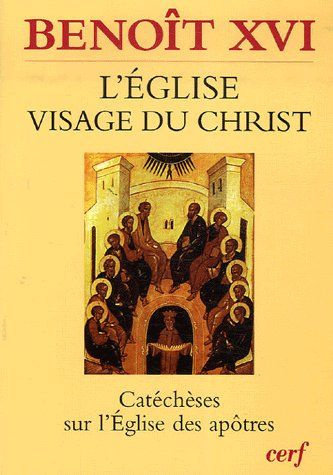L'Eglise, visage du Christ. Catéchèses sur l'Eglise des apôtres