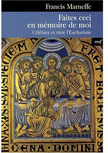 Faites ceci en mémoire de moi. Célébrer et vivre l'Eucharistie