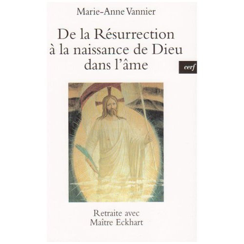 De la résurrection à la naissance de Dieu dans l'âme. Retraite avec Maître Eckhart