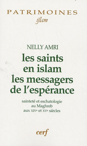 Les saints en Islam les messagers de l'espérance. Sainteté et eschatologie au Maghreb aux XIVe et XV