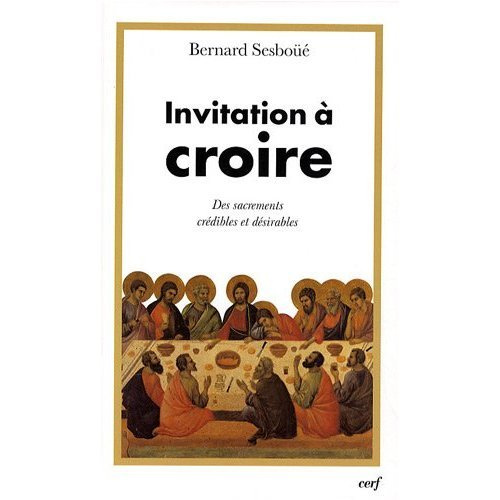 Invitation à croire. Tome 2, Des sacrements crédibles et désirables