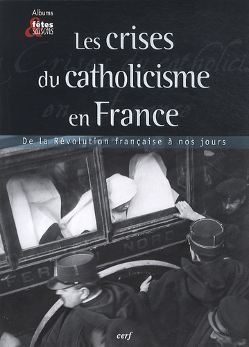 Les crises du catholicisme français. De la révolution française à nos jours