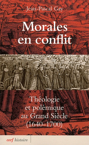 Morales en conflit. Théologie et polémique au Grand Siècle (1640-1700)