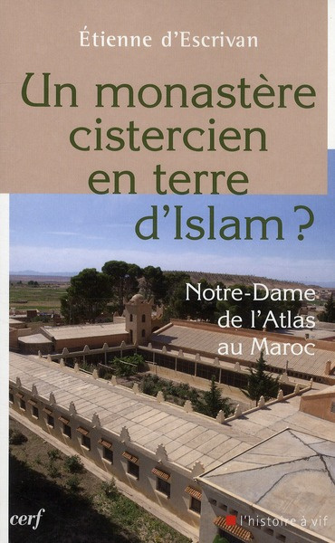 Un monastère cistercien en terre d'Islam ? Notre-Dame de l'Atlas au Maroc