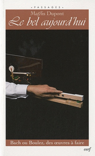 Le bel aujourd'hui. Bach ou Boulez, des oeuvres à faire