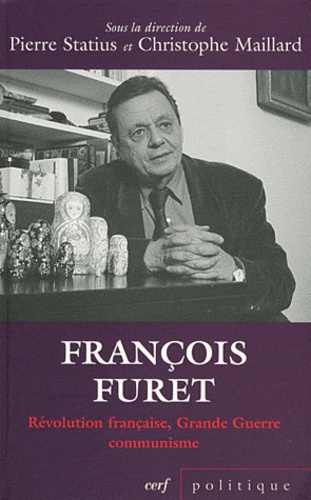 François Furet. Révolution française, Grande Guerre, communisme