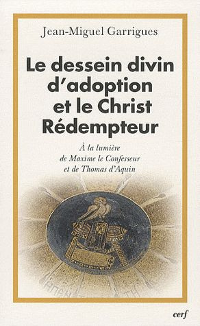 Le dessein divin d'adoption et le Christ Rédempteur. A la lumière de Maxime le Confesseur et de Thom