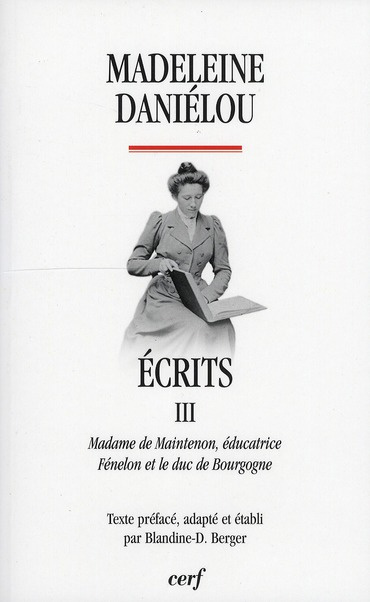 Ecrits. Tome 3, Madame de Maintenon éducatrice, Fénelon et le duc de Bourgogne