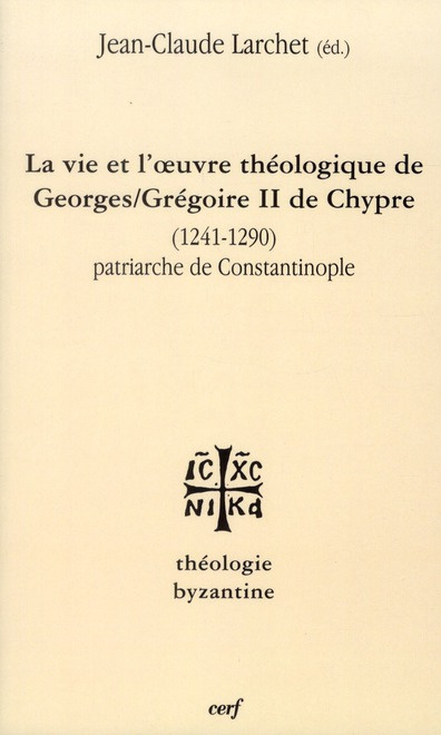 La vie et l'oeuvre de Georges/Grégoire II de Chypre (1241-1290). Patriarche de Constantinople