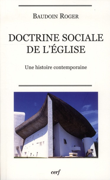 Doctrine sociale de l'Eglise. Une histoire contemporaine