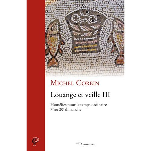 Louange et veille III. Homélies pour le temps ordinaire - 7e au 20e dimanche