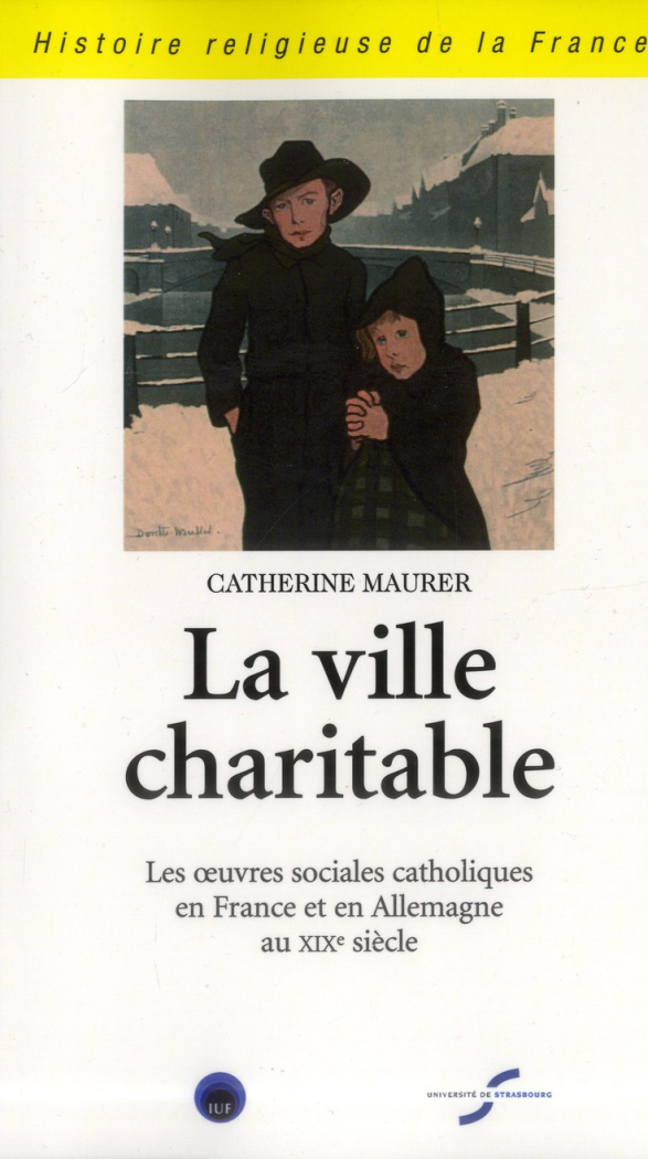 La ville charitable. Les oeuvres sociales catholiques en France et en Allemagne au XIXe siècle