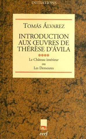 Introduction aux oeuvres de Thérèse d'Avila. Tome 4, Le Château intérieur ou Les Demeures