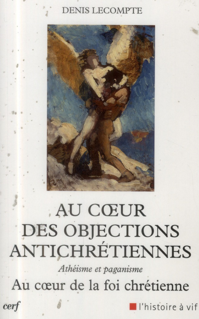 Au coeur des objections antichrétiennes. Athéisme et paganisme au coeur de la foi chrétienne