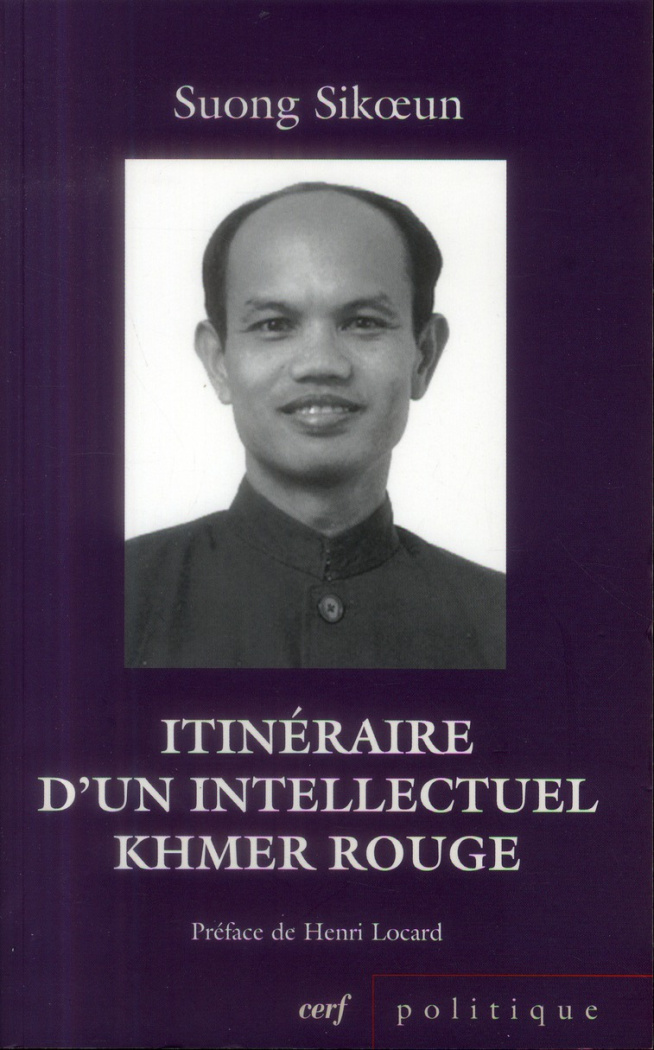 Itinéraire d'un intellectuel khmer rouge. Suivi de Les acteurs du drame