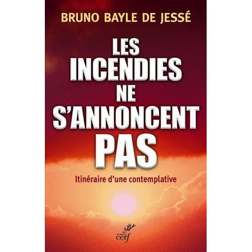 Les incendies ne s'annoncent pas. Itinéraire d'une contemplative