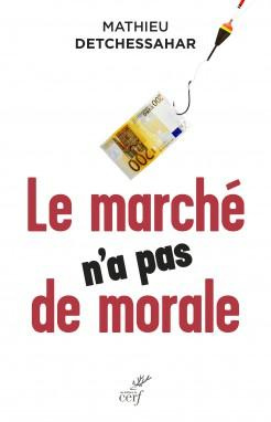 Le marché n'a pas de morale. Ou l'impossible société marchande