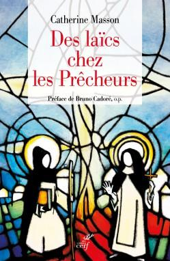 Des laïcs chez les Prêcheurs. De l'ordre de la pénitence aux fraternités laïques, une histoire du ti