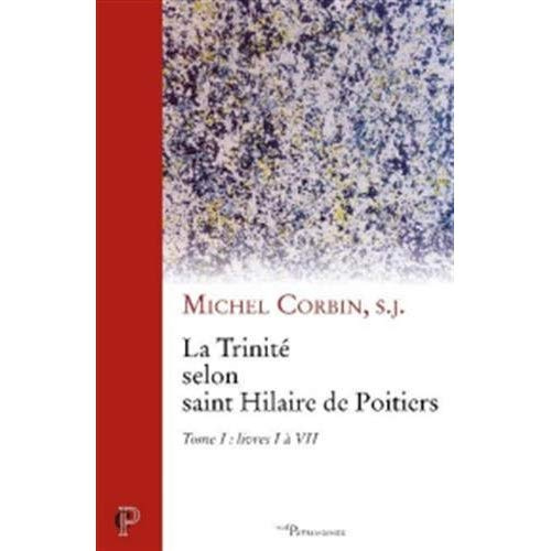 La Trinité selon saint Hilaire de Poitiers. Tome 1, livres I à VII
