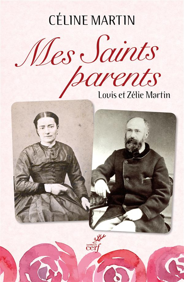 Mes saints parents. Louis et Zélie Martin