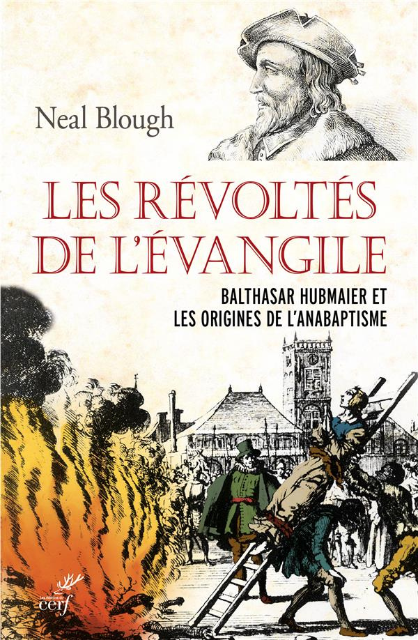 Les révoltés de l'Evangile. Balthasar Hubmaier et les origines de l'anabaptisme