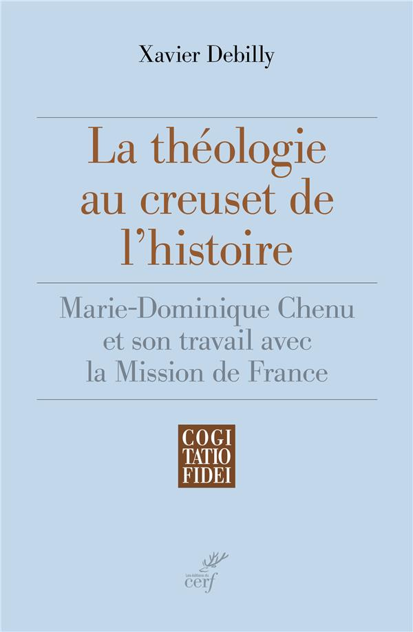 La théologie au creuset de l'histoire. Marie-Dominique Chenu et son travail avec la Mission de Franc