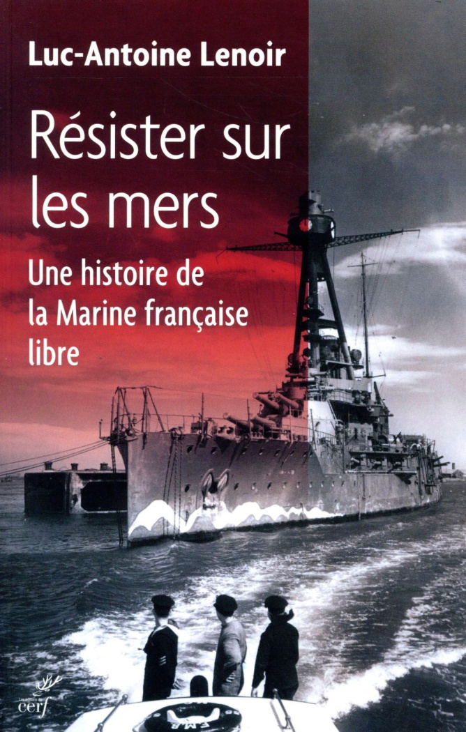 Résister sur les mers. Une histoire de la Marine française libre