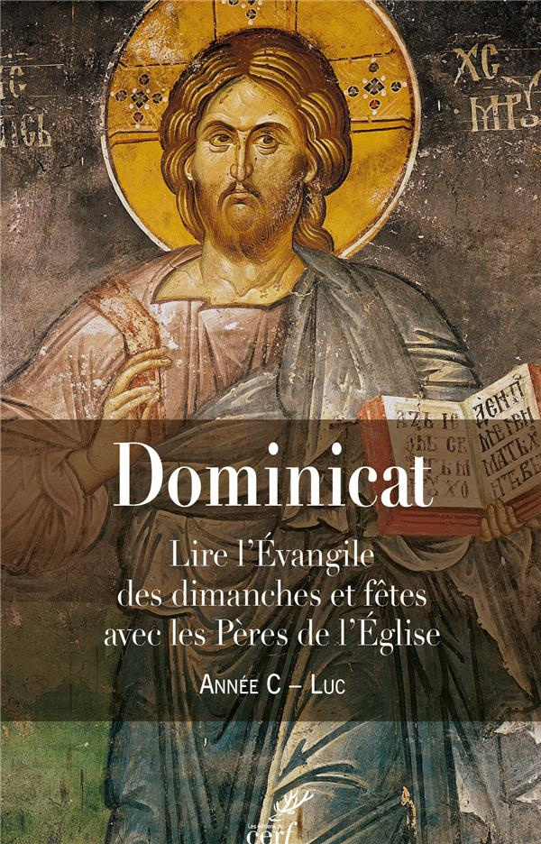 Dominicat Année C - Luc. Lire l'évangile des dimanches et fêtes avec les Pères de l'Eglise