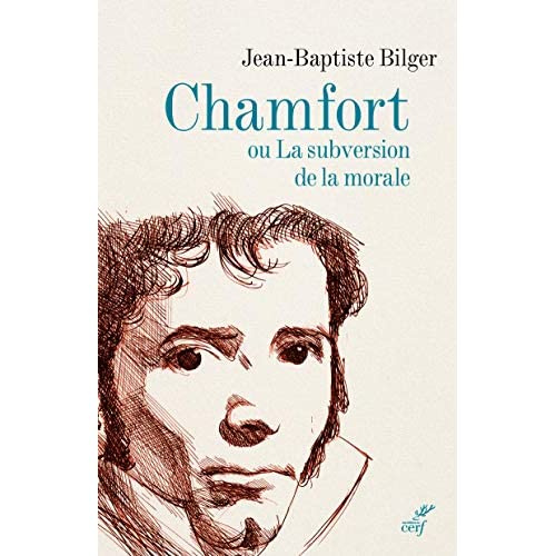 Chamfort. Ou La subversion de la morale