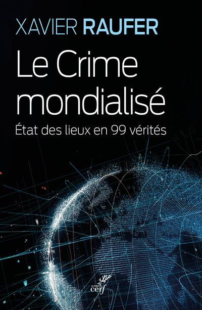 Le crime mondialisé. Etat des lieux en 99 vérités