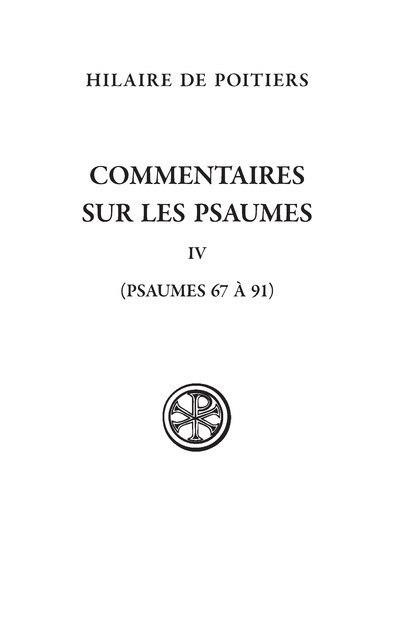 Commentaires sur les psaumes. Tome 4, Psaumes 67-69 et 91, Edition bilingue français-latin
