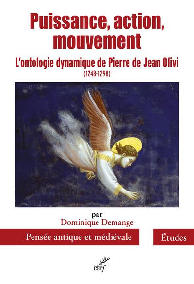 Puissance, action, mouvement. L'ontologie dynamique de Pierre de Jean Olivi (1248-1298)