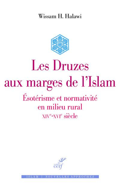 Les Druzes en marge de l'islam. Esotérisme et normativité en milieu rural (XIVe-XVIe siècle)