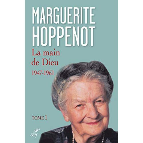 La main de Dieu. Tome 1, L'appel irrésistible de Dieu et sa saisie de tout mon être (1947-1961)