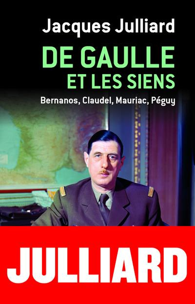 De Gaulle et les siens. Bernanos, Claudel, Mauriac, Péguy