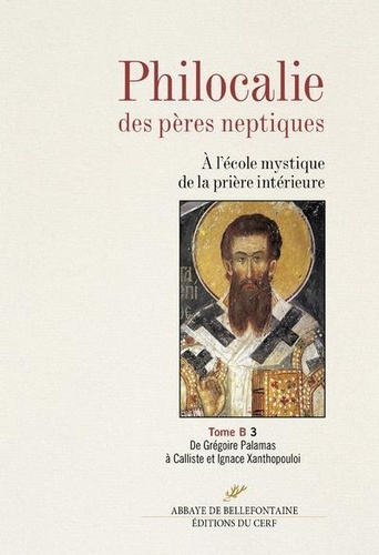 Philocalie des pères neptiques. Tome B Volume 3, De Grégoire Palamas à Calliste et Ignace Xanthopoul