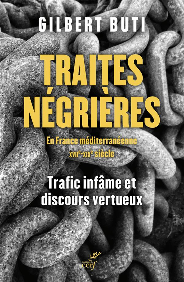 Traites négrières en France méditerranéenne XVIIe-XIXe siècle. Trafics infâmes et discours vertueux