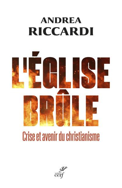 L'Eglise brûle. Crise et avenir du christianisme