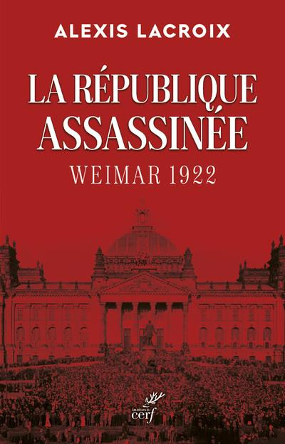 La République assassinée. Weimar 1922
